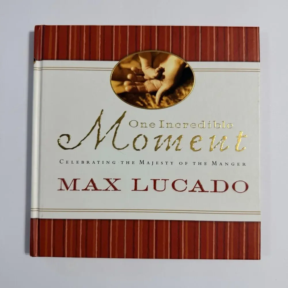 One Incredible Moment Celebrating the Majesty of the Manger by Max Lucado